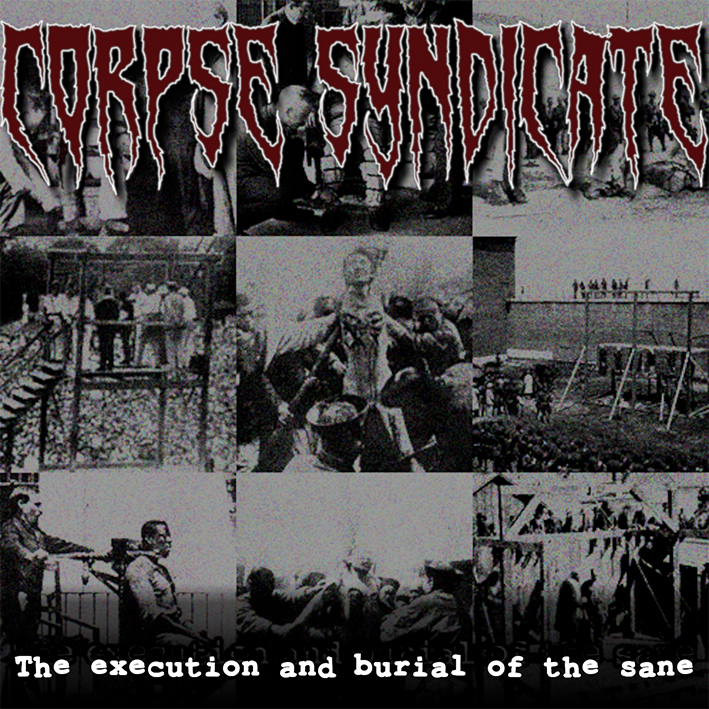 Corpse Syndicate : the execution and burial of the sane